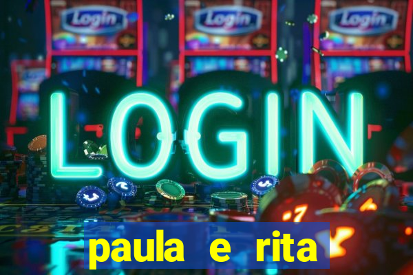 paula e rita compraram muitas cartelas no bingo e gastaram